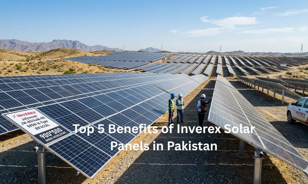 Top 5 Benefits of Inverex Solar Panels in Pakistan