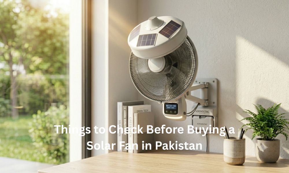 Things to Check Before Buying a Solar Fan in Pakistan